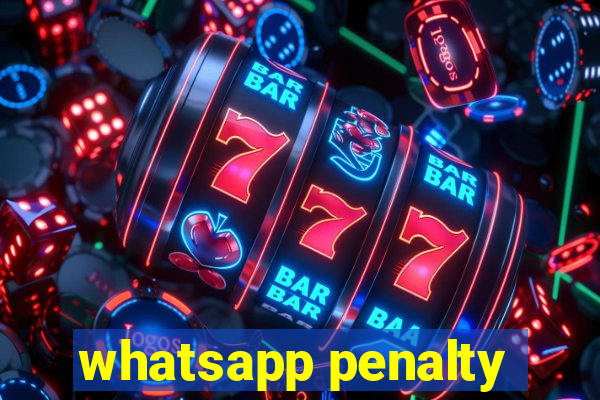 whatsapp penalty