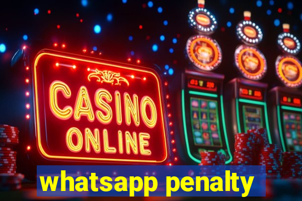 whatsapp penalty