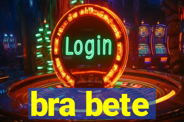 bra bete