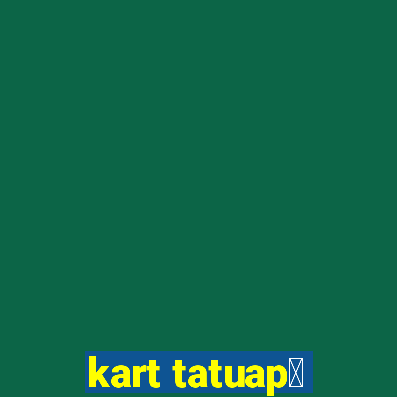 kart tatuap茅