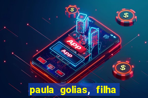 paula golias, filha de ronald golias