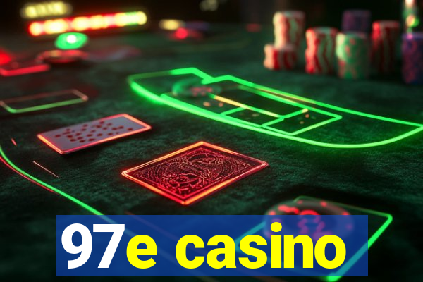 97e casino