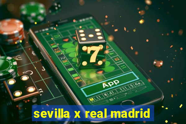 sevilla x real madrid