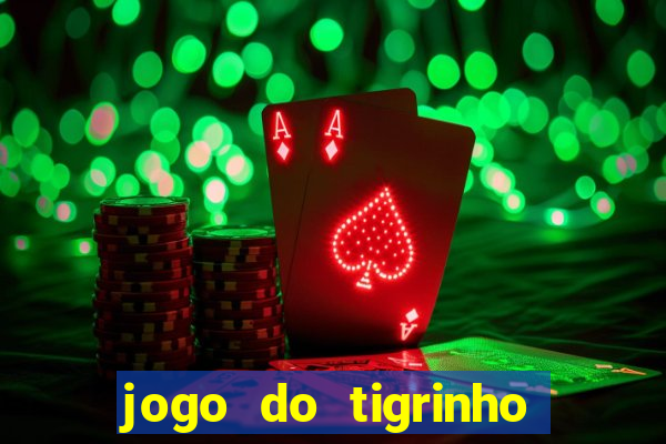 jogo do tigrinho que n茫o precisa depositar