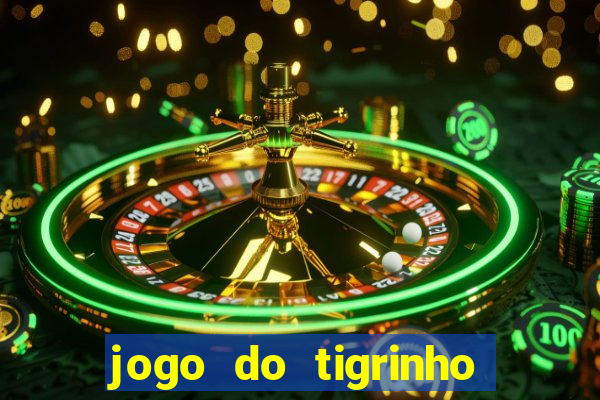 jogo do tigrinho que n茫o precisa depositar