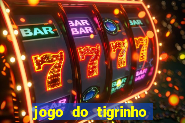 jogo do tigrinho que n茫o precisa depositar