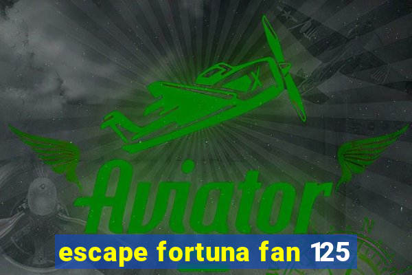 escape fortuna fan 125