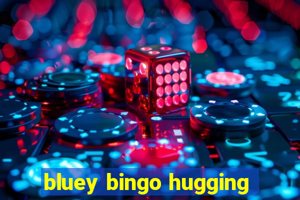 bluey bingo hugging