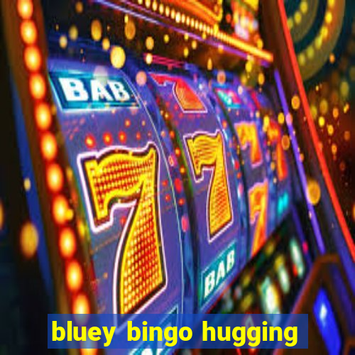 bluey bingo hugging