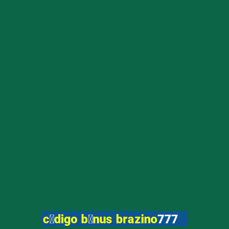 c贸digo b么nus brazino777