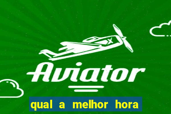 qual a melhor hora de jogar aviator