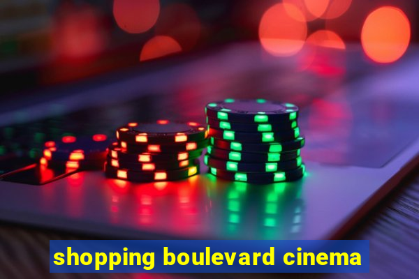 shopping boulevard cinema