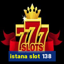 istana slot 138