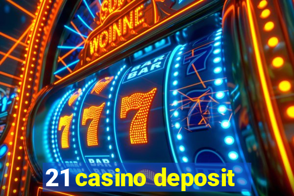 21 casino deposit