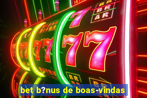 bet b?nus de boas-vindas