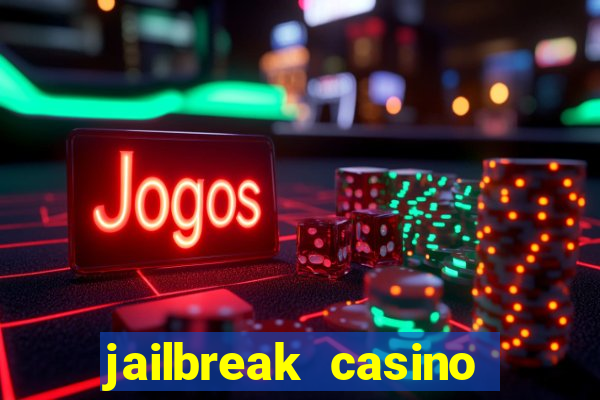 jailbreak casino code locations