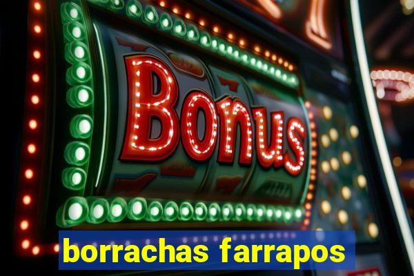 borrachas farrapos