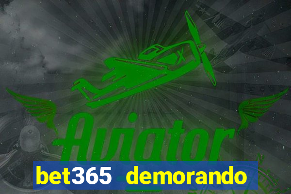 bet365 demorando para pagar