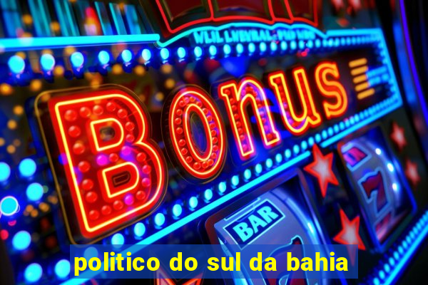 politico do sul da bahia