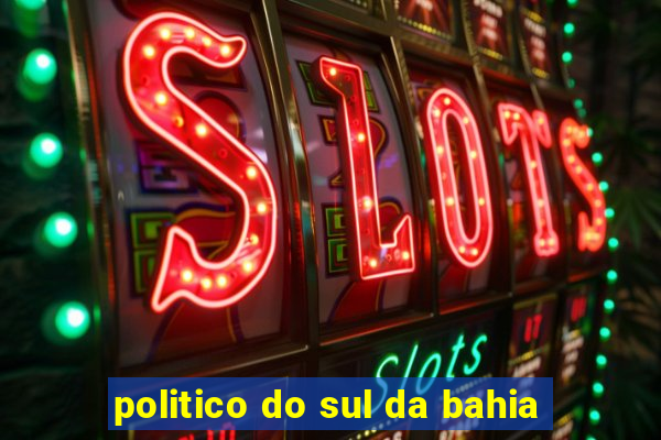 politico do sul da bahia