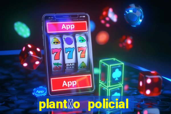 plant茫o policial manaus hoje