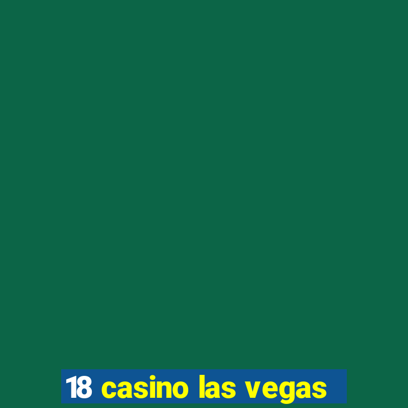 18 casino las vegas