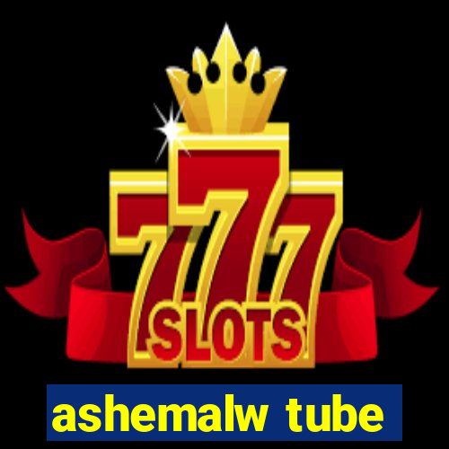 ashemalw tube