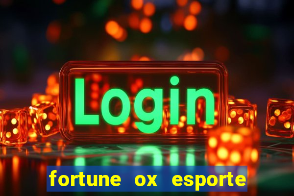 fortune ox esporte da sorte