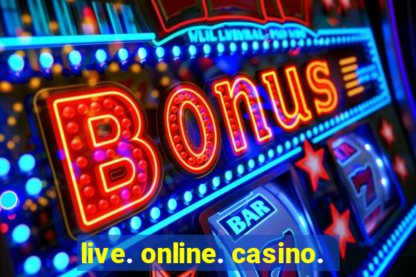 live. online. casino.