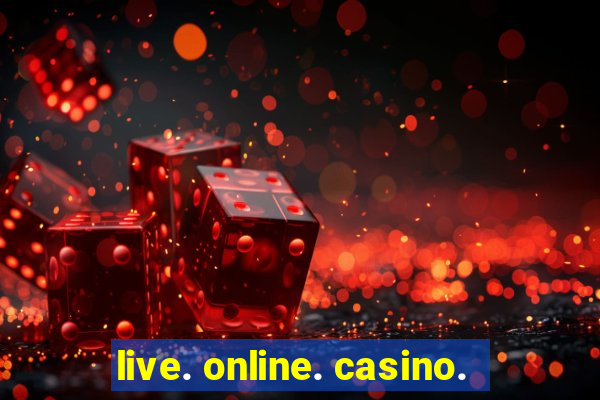 live. online. casino.