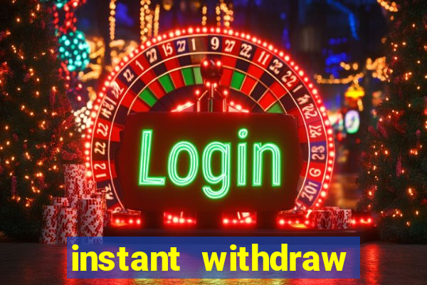 instant withdraw online casino