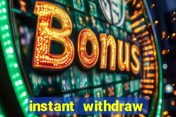 instant withdraw online casino