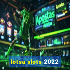 lotsa slots 2022