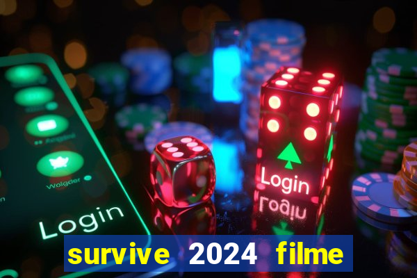 survive 2024 filme completo dublado