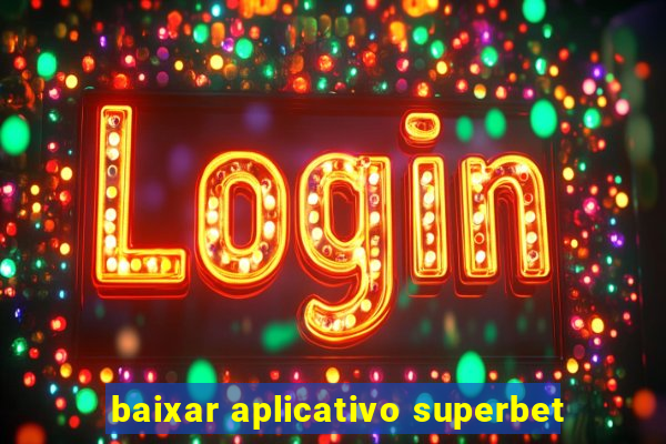 baixar aplicativo superbet