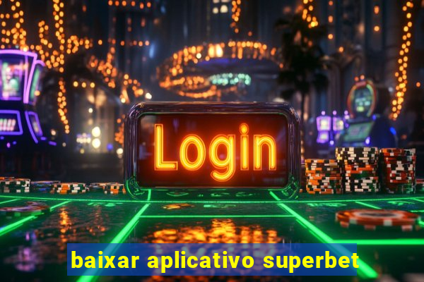 baixar aplicativo superbet