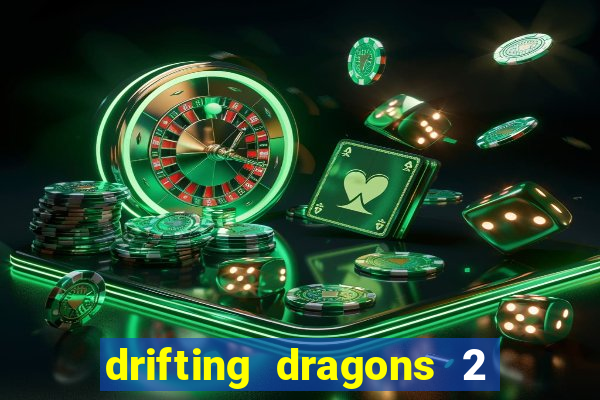 drifting dragons 2 temporada drifting dragons vai ter