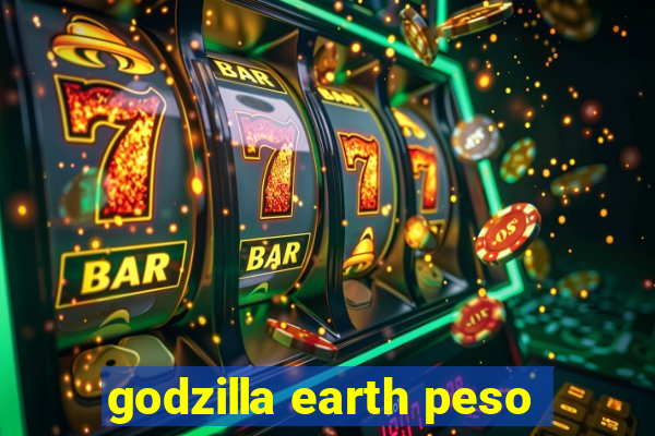 godzilla earth peso