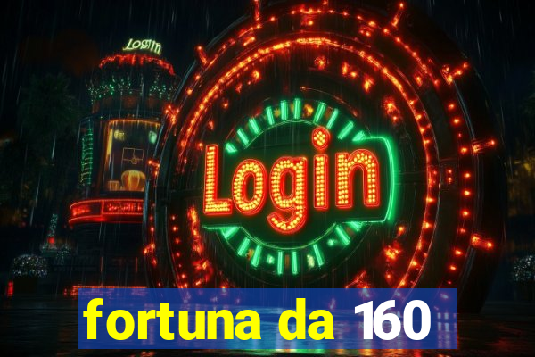 fortuna da 160