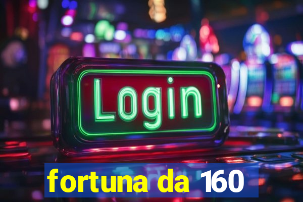 fortuna da 160