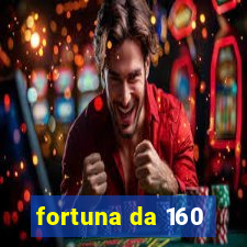 fortuna da 160