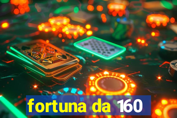 fortuna da 160