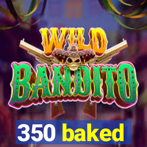 350 baked