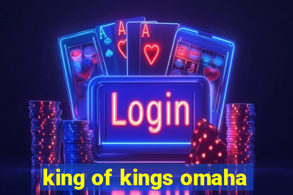 king of kings omaha