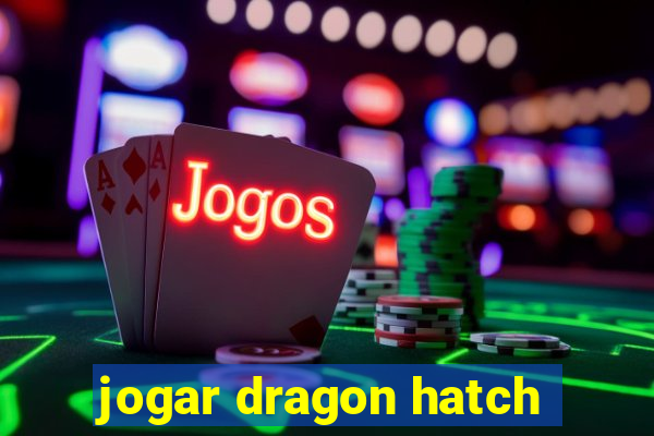 jogar dragon hatch