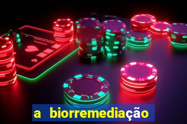 a biorremediação é sustentável