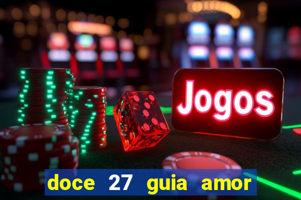 doce 27 guia amor amor doce ep 27 guia e respostas