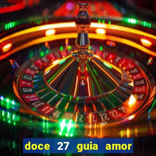 doce 27 guia amor amor doce ep 27 guia e respostas