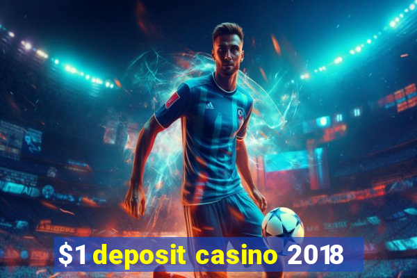 $1 deposit casino 2018