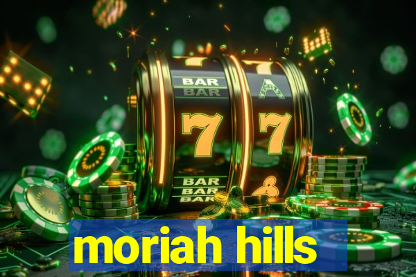 moriah hills